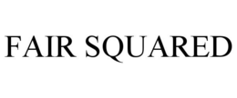 FAIR SQUARED