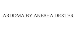 -ARDDMA BY ANESHA DEXTER