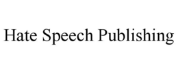 HATE SPEECH PUBLISHING