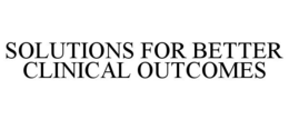 SOLUTIONS FOR BETTER CLINICAL OUTCOMES