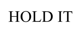 HOLD IT