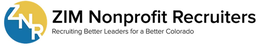 Z N R  ZIM NONPROFIT RECRUITERS RECRUITING BETTER LEADERS FOR A BETTER COLORADO