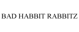 BAD HABBIT RABBITZ