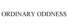 ORDINARY ODDNESS