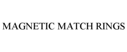 MAGNETIC MATCH RINGS