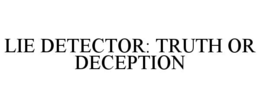 LIE DETECTOR: TRUTH OR DECEPTION