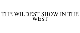 THE WILDEST SHOW IN THE WEST