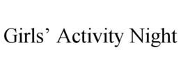 GIRLS’ ACTIVITY NIGHT