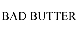 BAD BUTTER