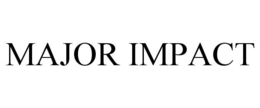 MAJOR IMPACT