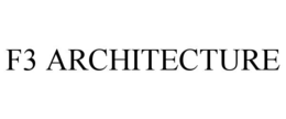 F3 ARCHITECTURE