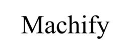 MACHIFY