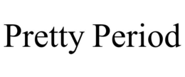 PRETTY PERIOD