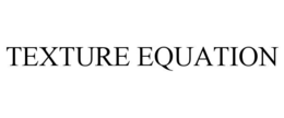 TEXTURE EQUATION