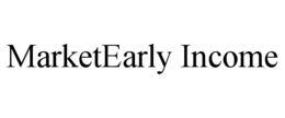 MARKETEARLY INCOME