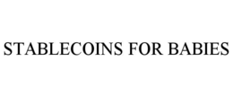 STABLECOINS FOR BABIES