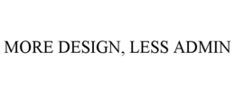 MORE DESIGN, LESS ADMIN