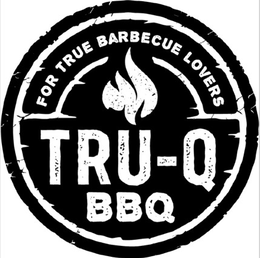 FOR TRUE BARBECUE LOVERS TRU-Q BBQ