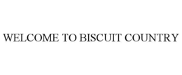WELCOME TO BISCUIT COUNTRY