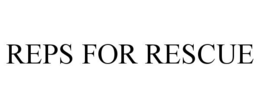 REPS FOR RESCUE