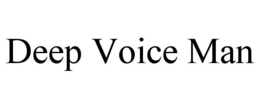 DEEP VOICE MAN