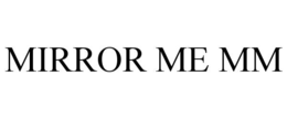 MIRROR ME MM