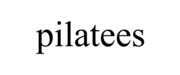 PILATEES