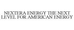 NEXTERA ENERGY THE NEXT LEVEL FOR AMERICAN ENERGY