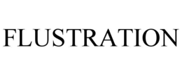 FLUSTRATION