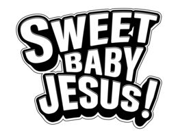 SWEET BABY JESUS!