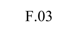 F.03