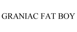 GRANIAC FAT BOY