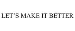 LET’S MAKE IT BETTER