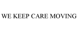 WE KEEP CARE MOVING