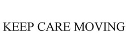 KEEP CARE MOVING