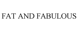 FAT AND FABULOUS