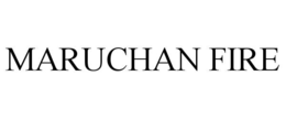 MARUCHAN FIRE