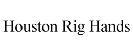 HOUSTON RIG HANDS
