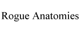 ROGUE ANATOMIES