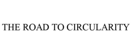 THE ROAD TO CIRCULARITY