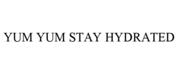 YUM YUM STAY HYDRATED