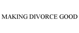MAKING DIVORCE GOOD