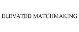 ELEVATED MATCHMAKING