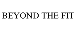 BEYOND THE FIT