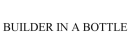 BUILDER IN A BOTTLE
