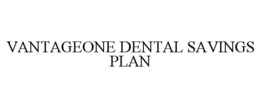 VANTAGEONE DENTAL SAVINGS PLAN