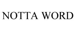 NOTTA WORD