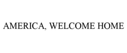 AMERICA, WELCOME HOME