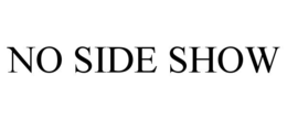 NO SIDE SHOW