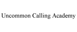 UNCOMMON CALLING ACADEMY